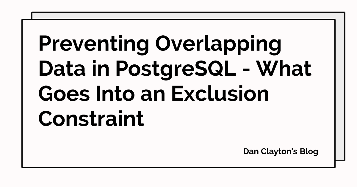 How can you prevent overlapping date ranges? Exclusion constraints do it at the database layer